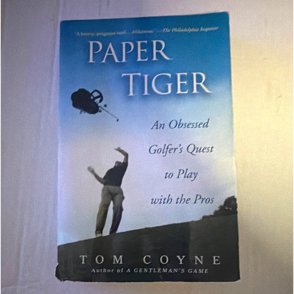 Tom Coyne Paper Tiger: Obsessed Golfer’s Quest to Play with the Pros PB 2007